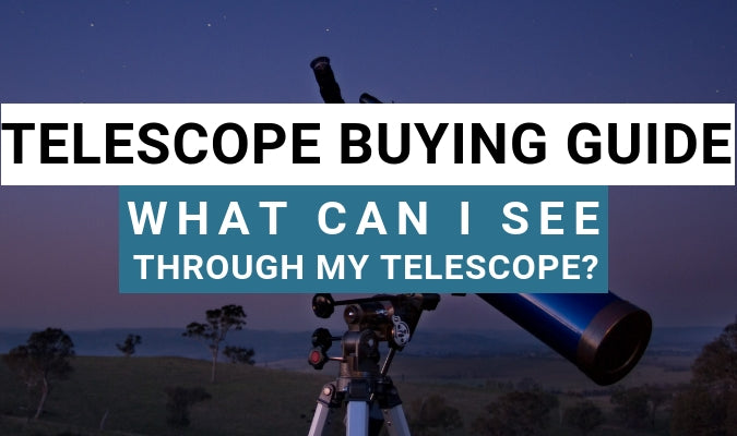 Telescope Buying Guide - What Can I See Through My Telescope?
